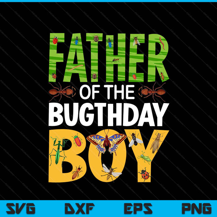 Father of the bugthday boy bug themed birthday party insects SVG cut file