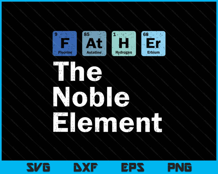 Father The Noble Element Science Chemistry Fathers Day SVG PNG Digital Printable Files