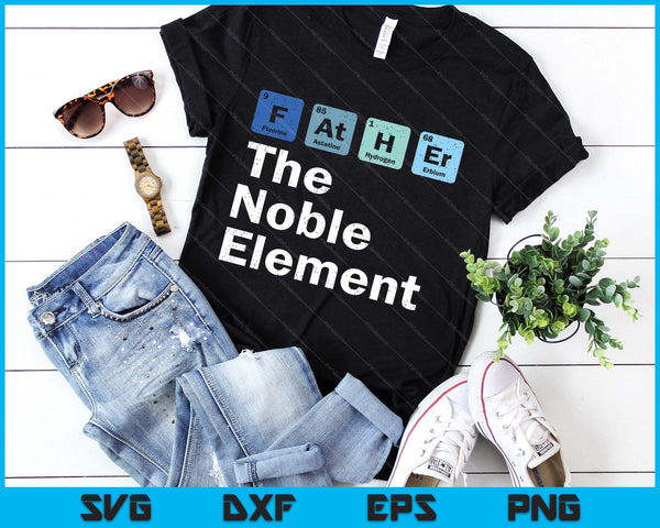 Father The Noble Element Science Chemistry Fathers Day SVG PNG Digital Printable Files