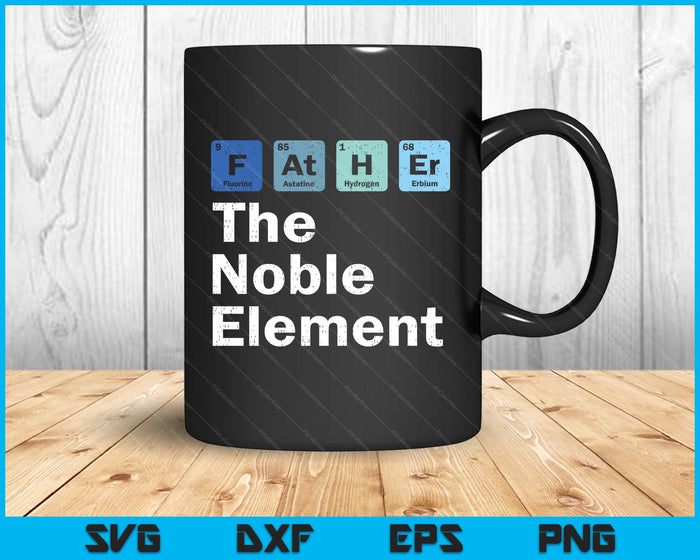 Father The Noble Element Science Chemistry Fathers Day SVG PNG Digital Printable Files