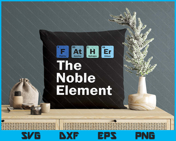 Father The Noble Element Science Chemistry Fathers Day SVG PNG Digital Printable Files