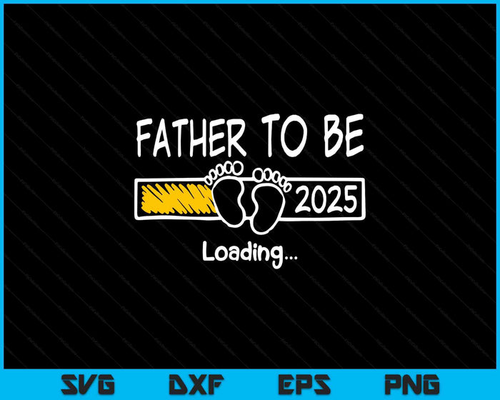 Father To Be 2025 Loading Father Est 2025 Promoted To Father SVG PNG Digital Printable Files