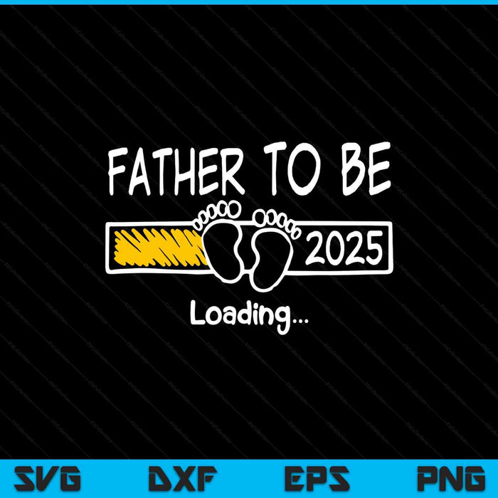 Father to be 2025 loading father est 2025 promoted to father SVG cut file