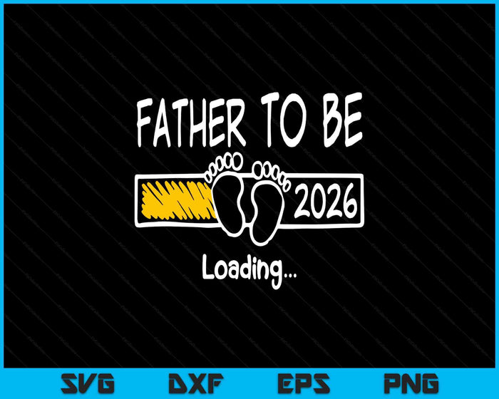 Father To Be 2026 Loading Father Est 2026 Promoted To Father SVG PNG Digital Printable Files