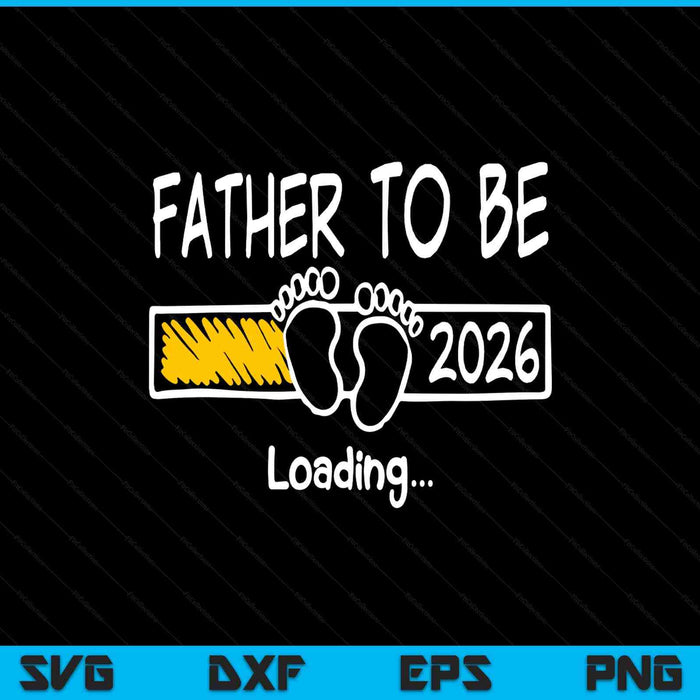 Father to be 2026 loading father est 2026 promoted to father SVG cut file