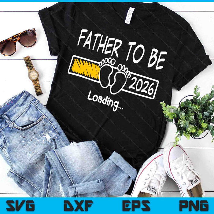 Father To Be 2026 Loading Father Est 2026 Promoted To Father SVG PNG Digital Printable Files