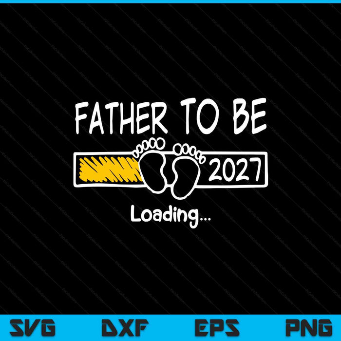 Father to be 2027 loading father est 2027 promoted to father SVG cut file