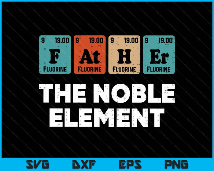 Father’s Day Father Noble Element Periodic Science Dad Papa SVG PNG Digital Printable Files