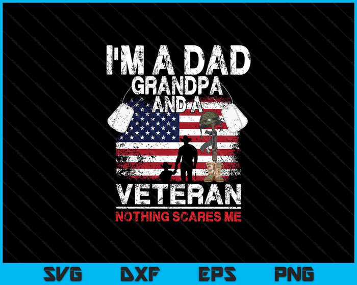 Father's Day Veterans Day I'm A Dad Grandpa And A Veteran SVG PNG Digital Printable Files