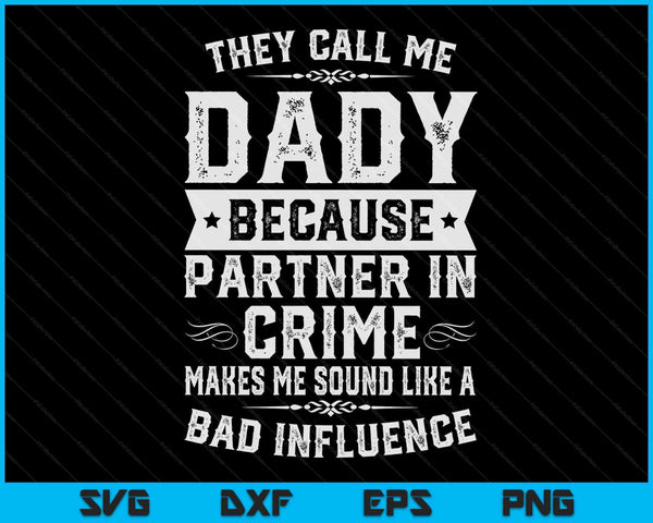 Fathers Dady They Call Me Dady  Because Partner In Crime SVG PNG Digital Cutting Files