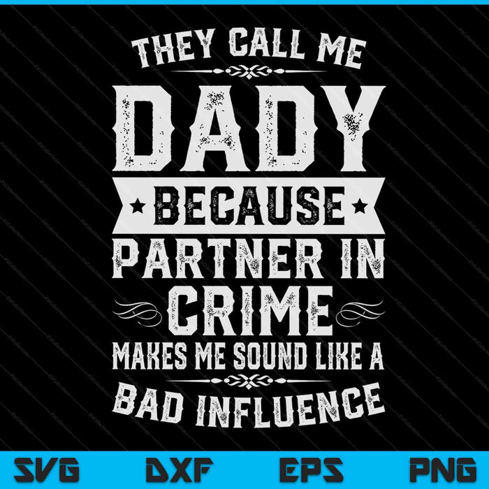 Fathers Dady They Call Me Dady  Because Partner In Crime SVG PNG Digital Cutting Files