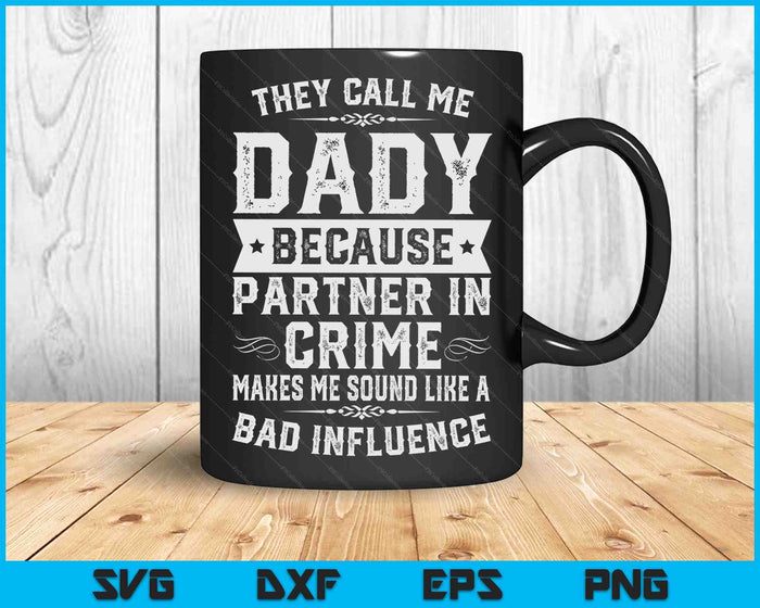 Fathers Dady They Call Me Dady  Because Partner In Crime SVG PNG Digital Cutting Files