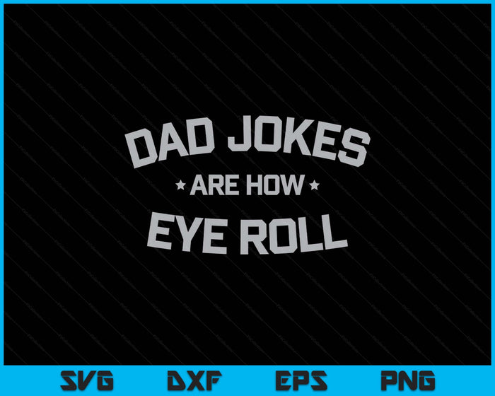 Fathers Day Gift Dad Jokes Are How Eye Roll Funny Vintage SVG PNG Digital Printable Files