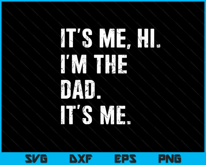 Fathers Day Shirt Funny Its Me Hi I'm The Dad Its Me SVG PNG Digital Cutting Files