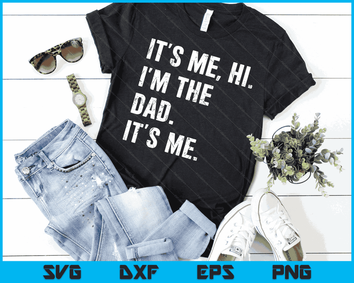 Fathers Day Shirt Funny Its Me Hi I'm The Dad Its Me SVG PNG Digital Cutting Files