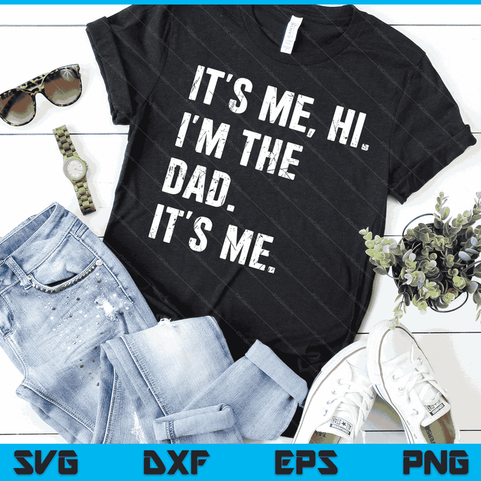 Fathers Day Shirt Funny Its Me Hi I'm The Dad Its Me SVG PNG Digital Cutting Files