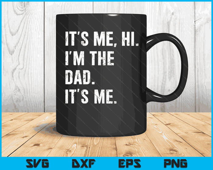 Fathers Day Shirt Funny Its Me Hi I'm The Dad Its Me SVG PNG Digital Cutting Files