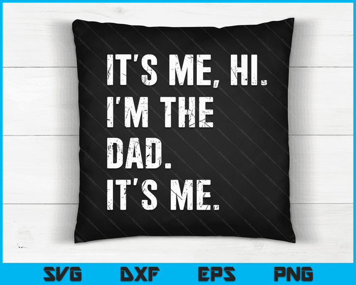 Fathers Day Shirt Funny Its Me Hi I'm The Dad Its Me SVG PNG Digital Cutting Files