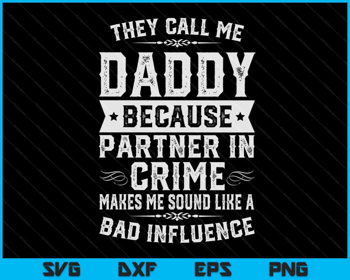 Fathers Day They Call Me Daddy  Because Partner In Crime SVG PNG Digital Cutting Files