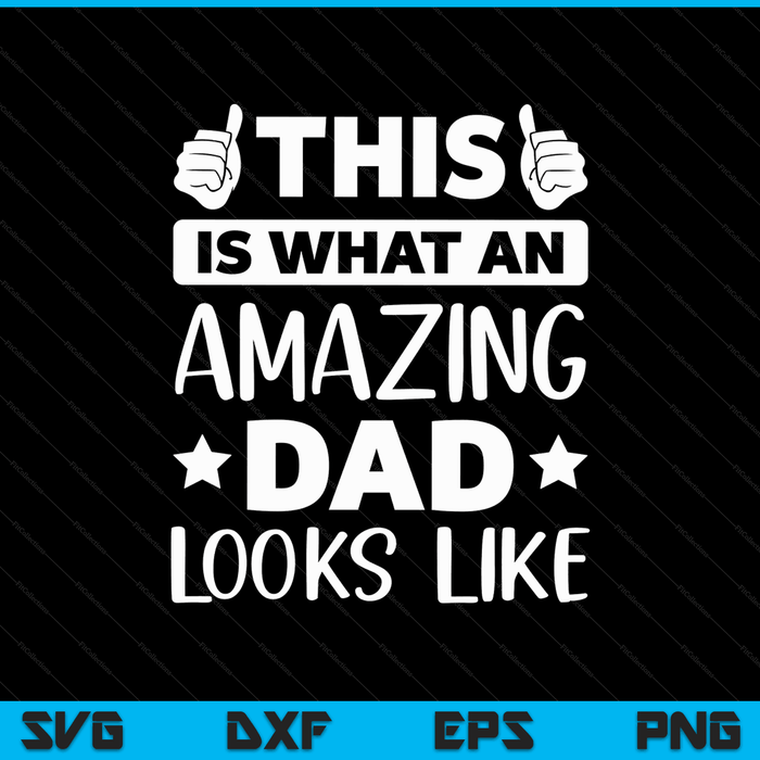 Fathers Day this is what an amazing dad looks like SVG cut file