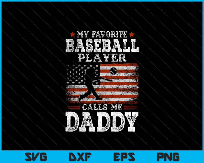 Favorite Baseball Player Calls Me Daddy USA Flag Father's day SVG PNG Digital Printable Files