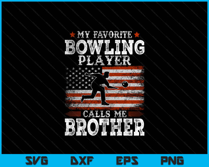 Favorite Bowling Player Calls Me Brother USA Flag Father's Day SVG PNG Digital Printable Files