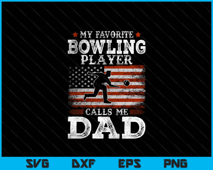 Favorite Bowling Player Calls Me Dad USA Flag Father's Day SVG PNG Digital Printable Files