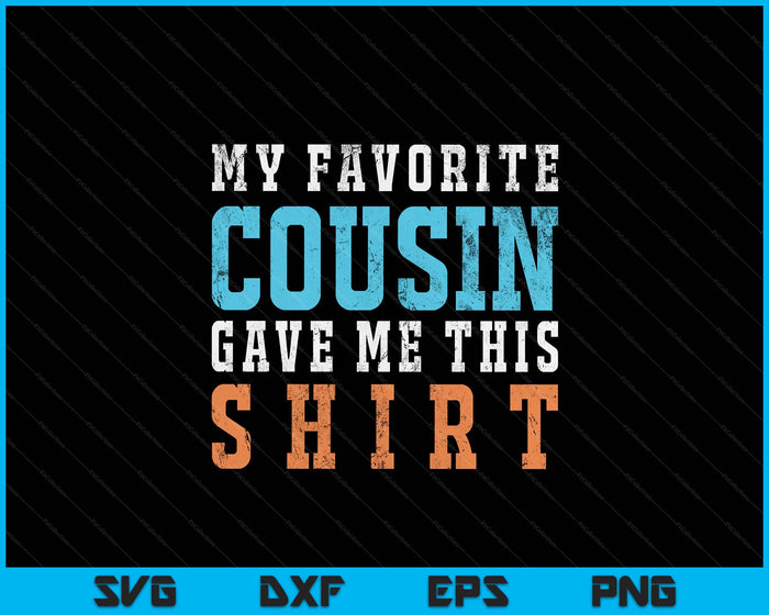 Favorite Cousin Funny Gift SVG PNG Digital Printable Files