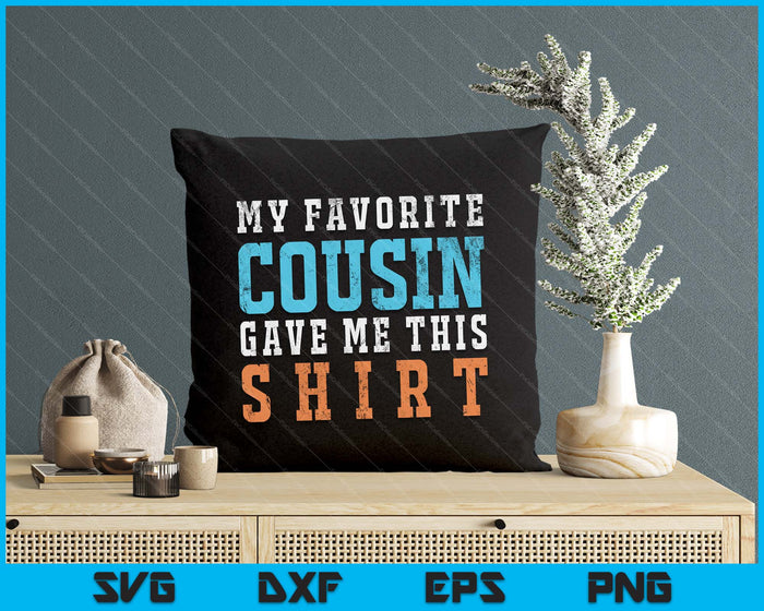 Favorite Cousin Funny Gift SVG PNG Digital Printable Files