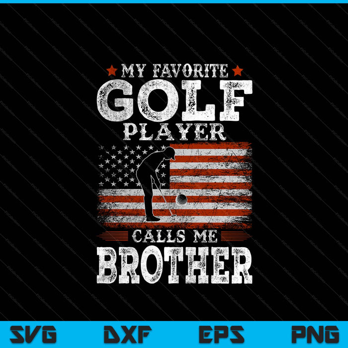 Favorite golf player calls me brother USA flag Father's Day SVG cut file