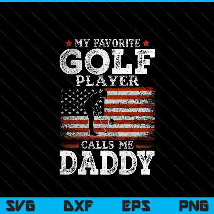 Favorite golf player calls me daddy USA flag Father's Day SVG cut file