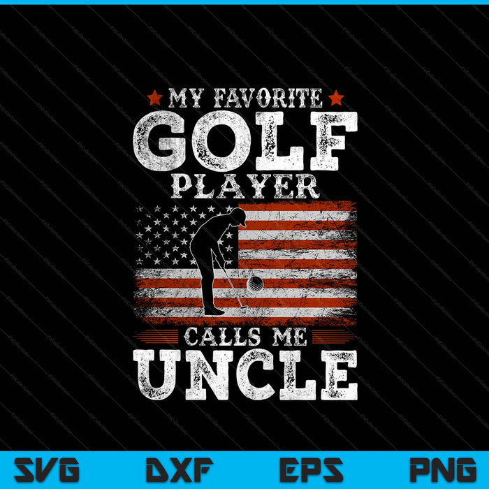 Favorite golf player calls me uncle USA flag Father's Day SVG cut file