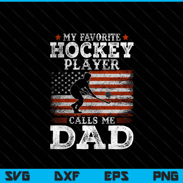 Favorite hockey player calls me dad USA flag Father's Day SVG PNG cut file for Cricut