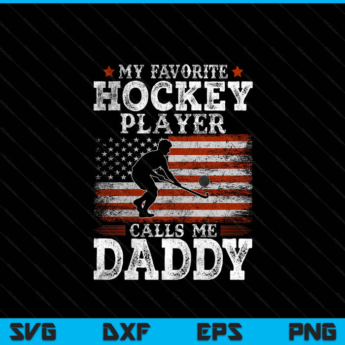 Favorite hockey player calls me daddy USA flag Father's Day SVG PNG cut file for Cricut