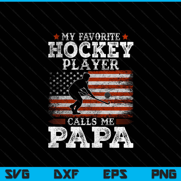 Favorite hockey player calls me papa USA flag Father's Day SVG PNG cut file for Cricut