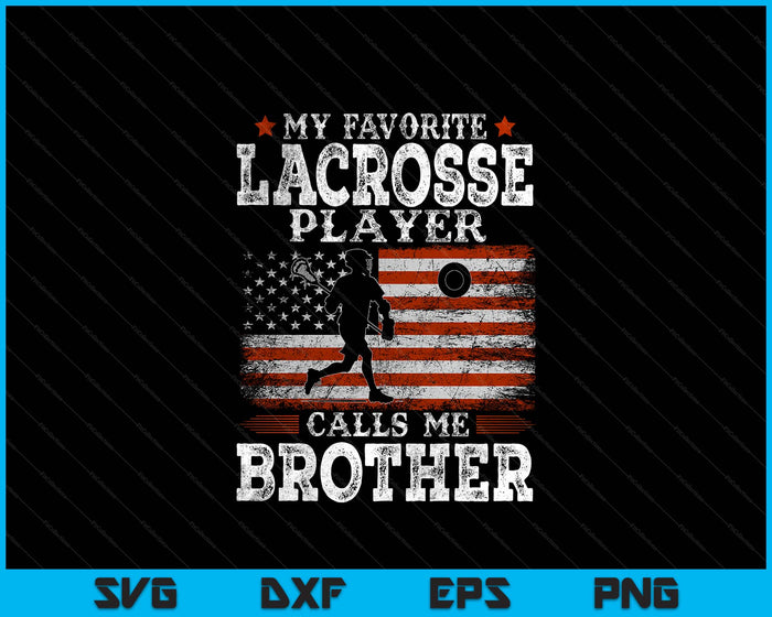 Favorite Lacrosse Player Calls Me Brother USA Flag Father's Day SVG PNG Digital Printable Files