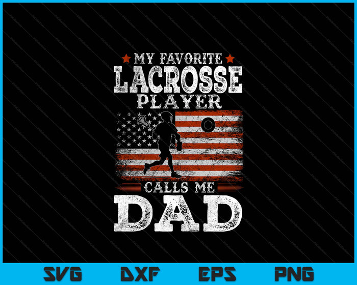 Favorite Lacrosse Player Calls Me Dad USA Flag Father's Day SVG PNG Digital Printable Files