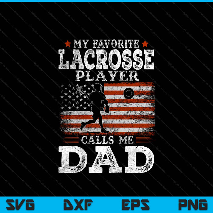 Favorite lacrosse player calls me dad USA flag Father's Day SVG cut file