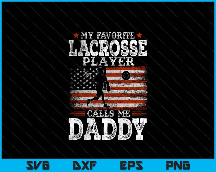 Favorite Lacrosse Player Calls Me Daddy USA Flag Father's Day SVG PNG Digital Printable Files
