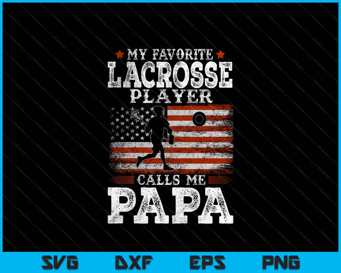 Favorite Lacrosse Player Calls Me Papa USA Flag Father's Day SVG PNG Digital Printable Files