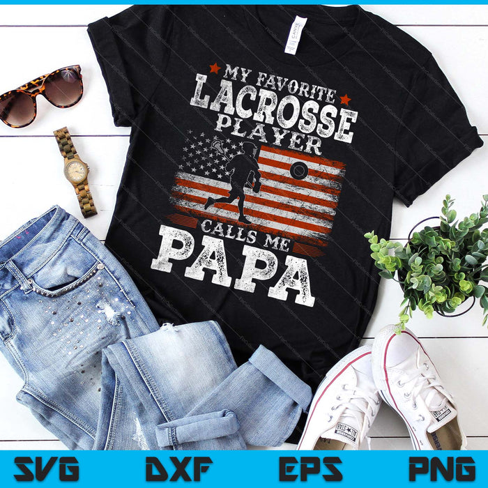 Favorite Lacrosse Player Calls Me Papa USA Flag Father's Day SVG PNG Digital Printable Files