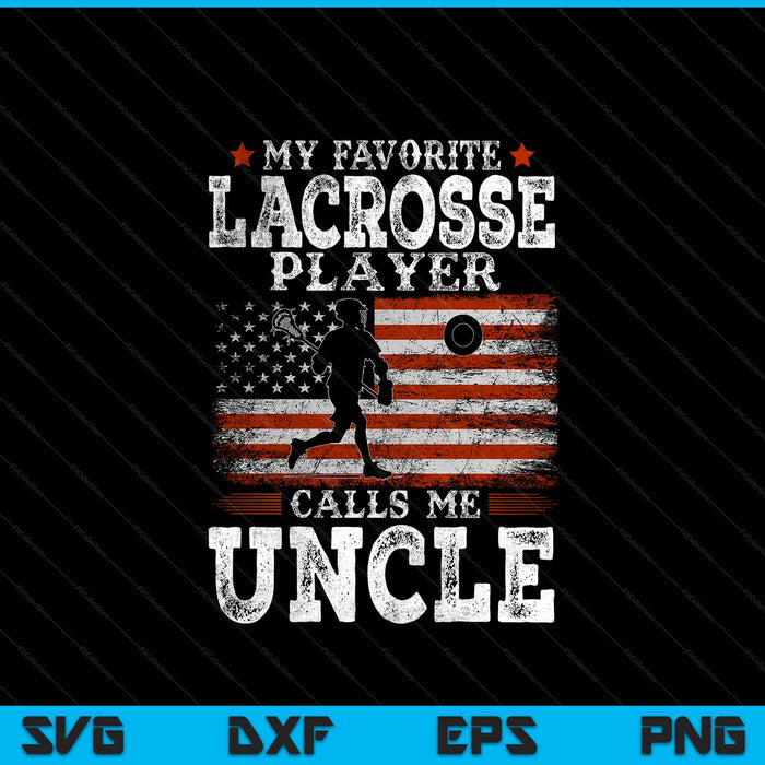 Favorite lacrosse player calls me uncle USA flag Father's Day SVG PNG cut file for Cricut