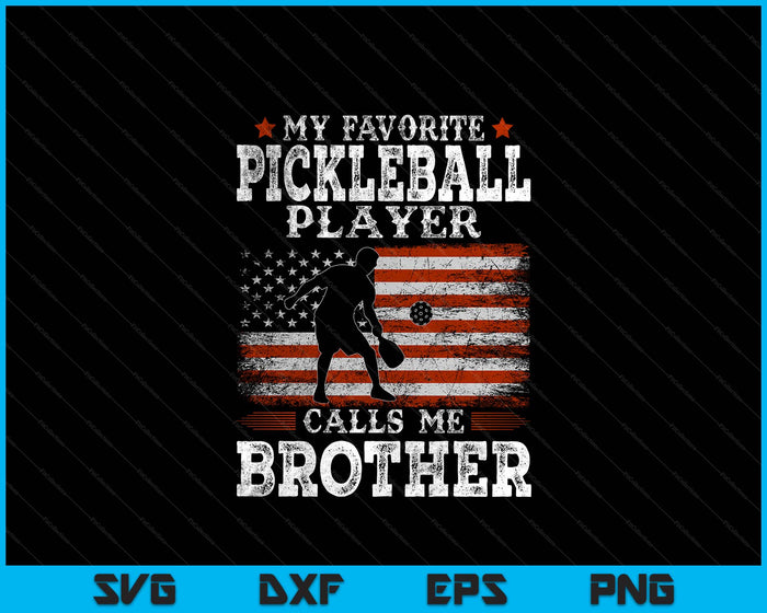Favorite Pickleball Player Calls Me Brother USA Flag Father's Day SVG PNG Digital Printable Files