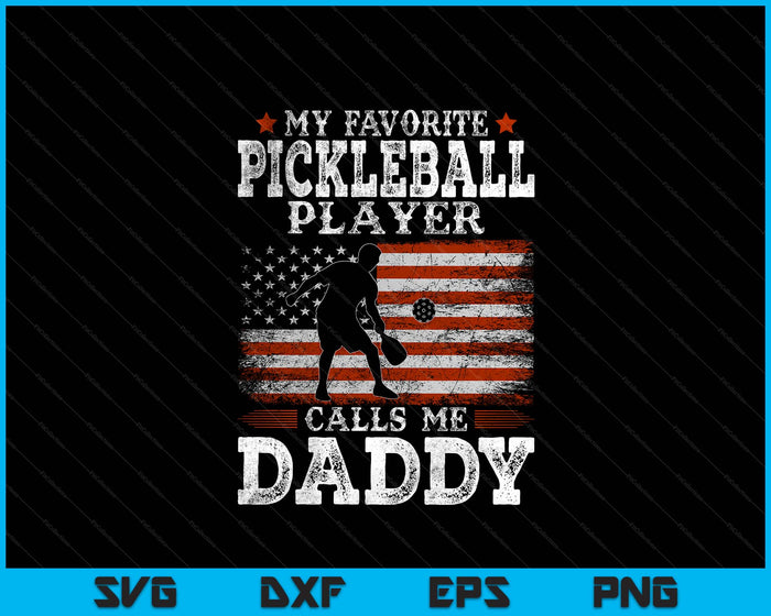 Favorite Pickleball Player Calls Me Daddy USA Flag Father's Day SVG PNG Digital Printable Files