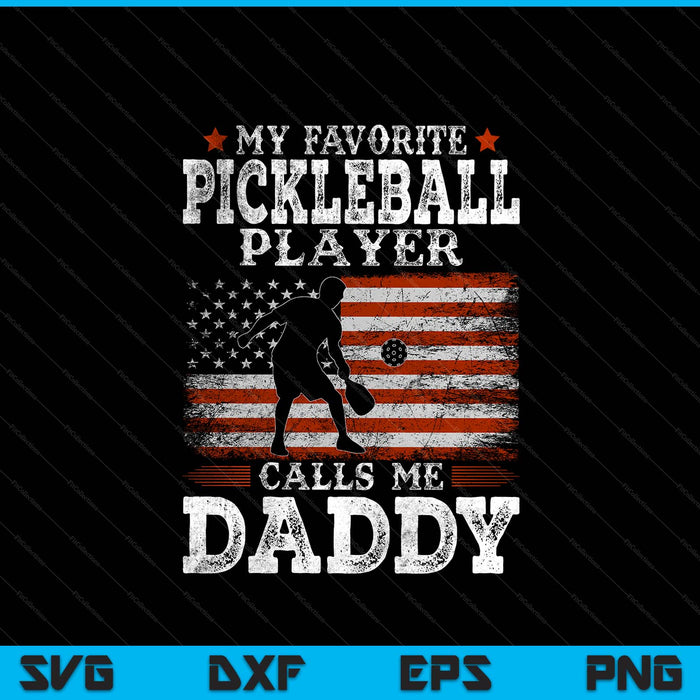 Favorite pickleball player calls me daddy USA flag Father's Day SVG cut file