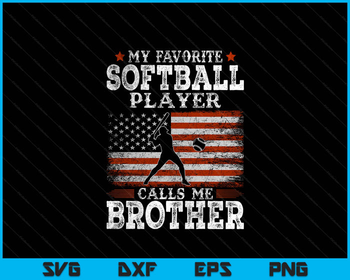 Favorite Softball Player Calls Me Brother USA Flag Father's Day SVG PNG Digital Printable Files