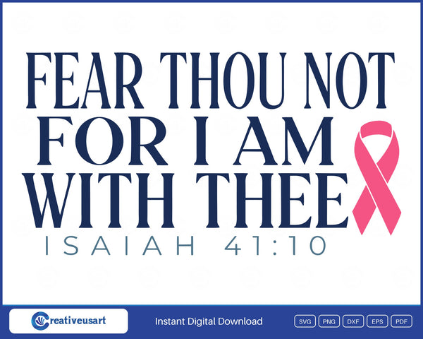 Fear Thou Not For I Am With Thee Isaiah 41 10 SVG design with a pink ribbon on a white background