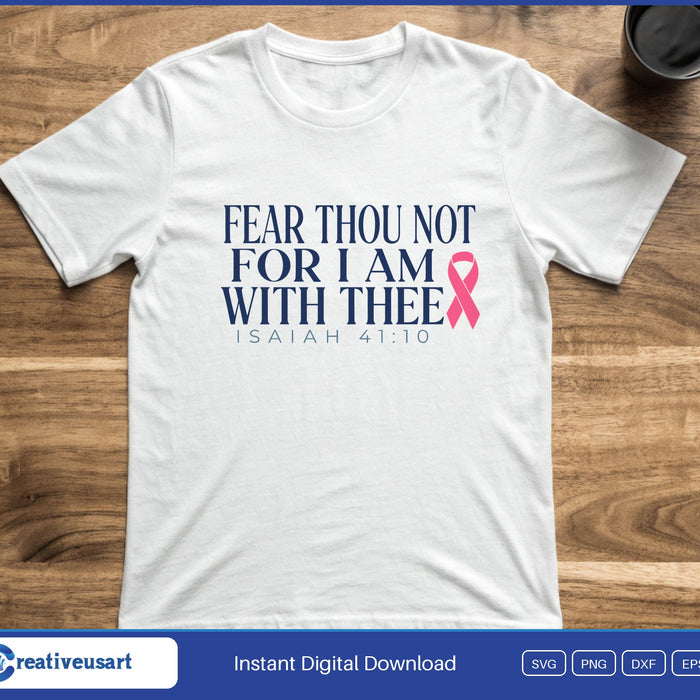 The words Fear Thou Not For I Am With Thee, Isaiah 41:10 in navy with a pink ribbon, on a white t-shirt