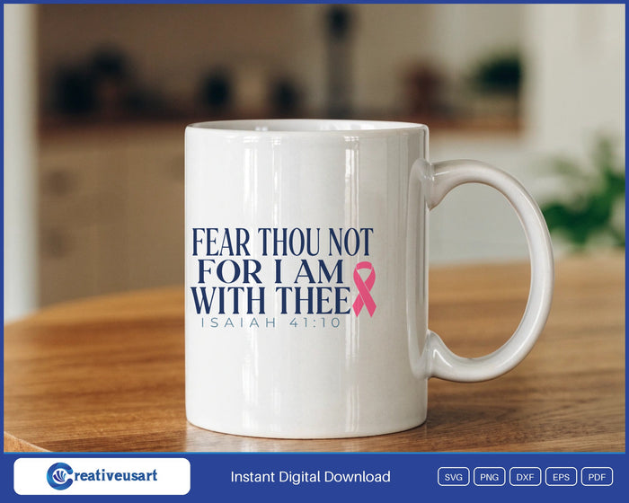 Fear Thou Not For I Am With Thee Isaiah 41 10 SVG design on a white coffee mug