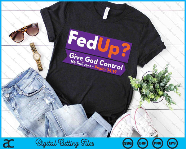 FedUp Give God Control Psalm 34-19 Christian Bible & Jesus SVG PNG Digital Cutting Files
